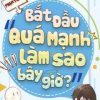 Bắt Đầu Quá Mạnh Làm Sao Bây Giờ ( Dịch )